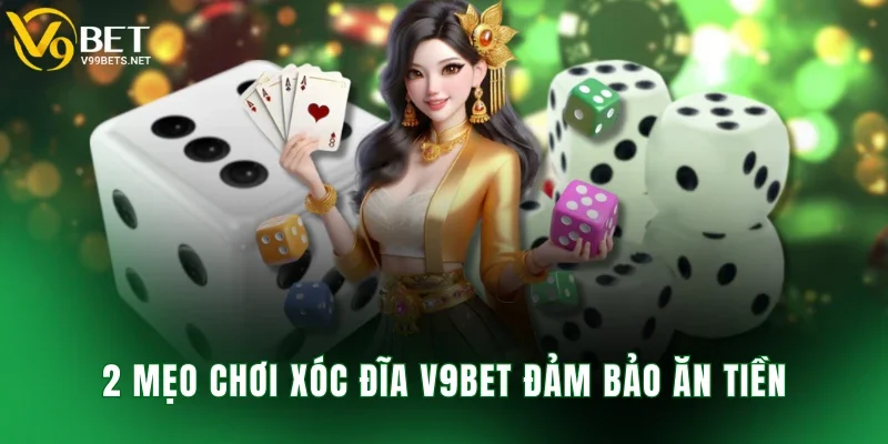 2 mẹo chơi xóc đĩa V9BET đảm bảo ăn tiền