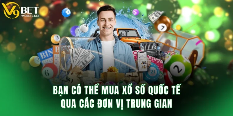 Bạn có thể mua xổ số quốc tế qua các đơn vị trung gian