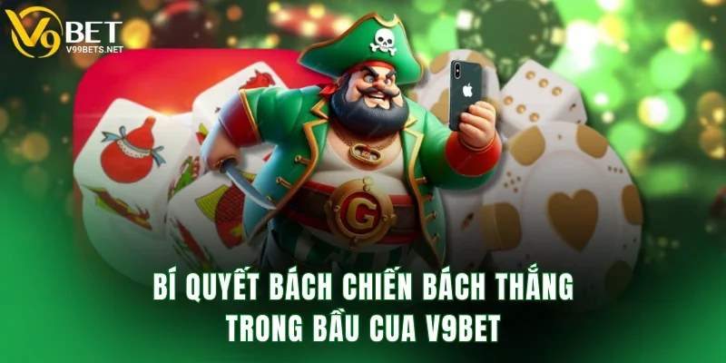 Bí quyết bách chiến bách thắng trong bầu cua V9BET