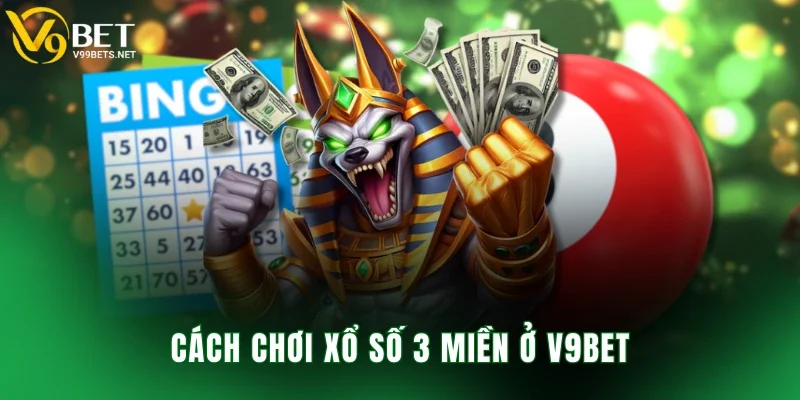 Cách chơi xổ số 3 miền ở V9BET