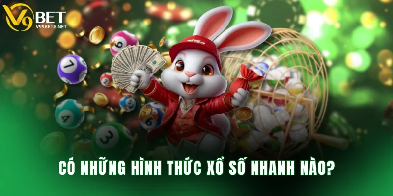 Có những hình thức xổ số nhanh nào?