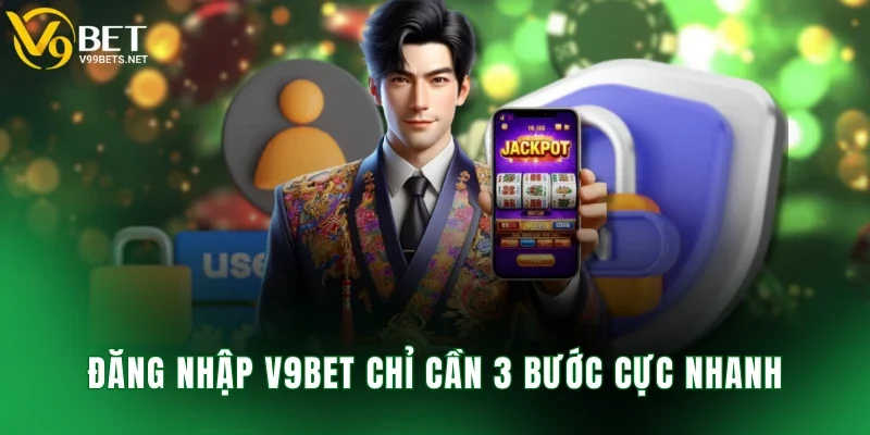 Đăng nhập V9BET chỉ cần 3 bước cực nhanh