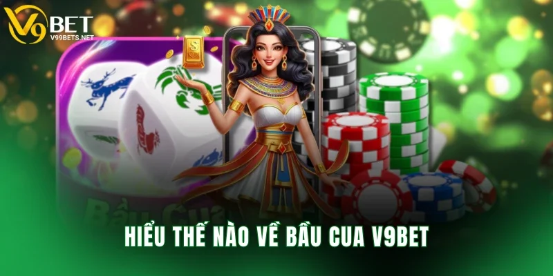 Hiểu thế nào về bầu cua V9BET