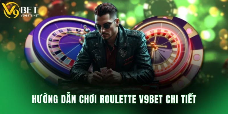 Hướng dẫn chơi roulette V9BET chi tiết