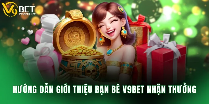 Hướng dẫn giới thiệu bạn bè V9BET nhận thưởng