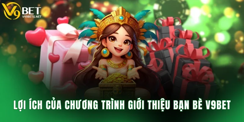 Lợi ích của chương trình giới thiệu bạn bè V9BET