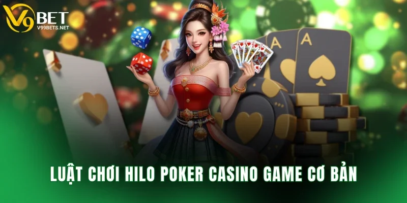 Luật chơi Hilo Poker casino game cơ bản