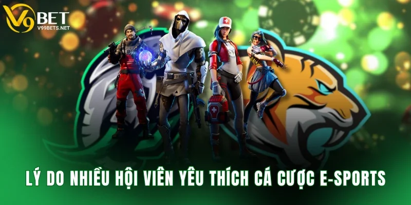 Lý do nhiều hội viên yêu thích cá cược E-Sports