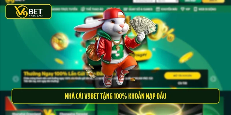 Nhà cái V9BET tặng 100% khoản nạp đầu