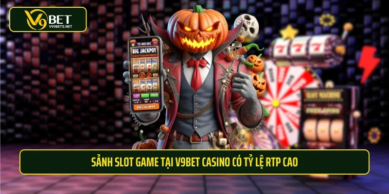 Sảnh slot game tại V9BET casino có tỷ lệ RTP cao