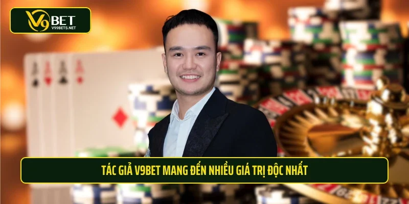 Tác giả V9BET mang đến nhiều giá trị độc nhất