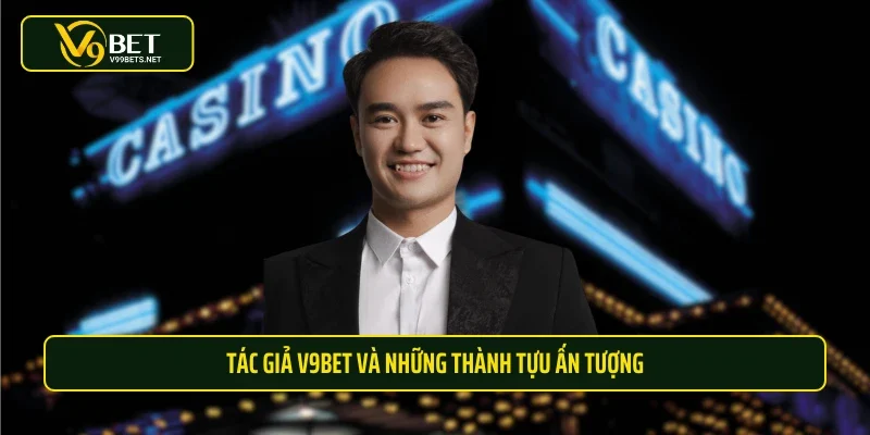 Tác giả V9BET và những thành tựu ấn tượng