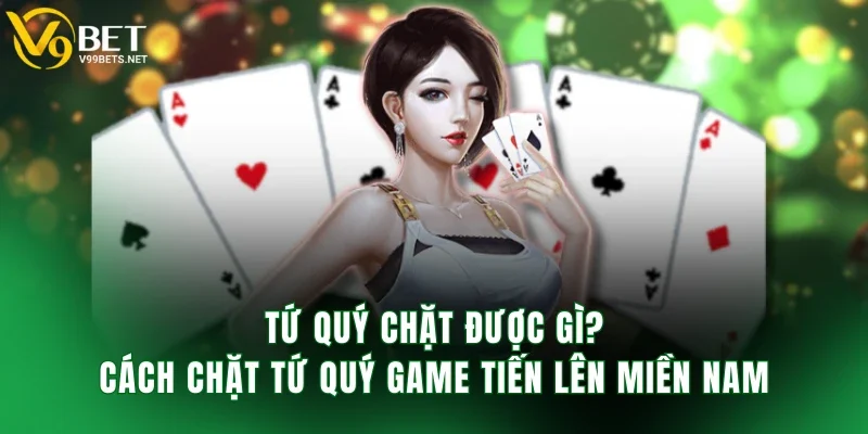 tứ quý chặt được gì