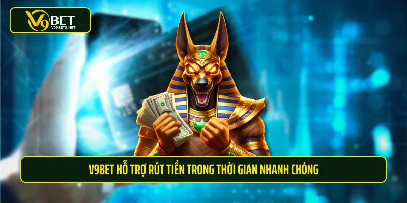 V9BET hỗ trợ rút tiền trong thời gian nhanh chóng