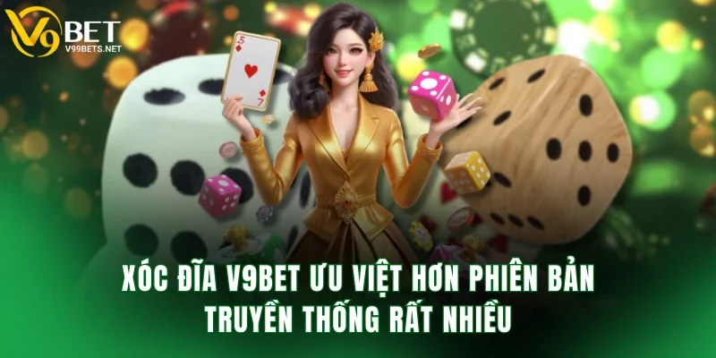 Xóc đĩa V9BET ưu việt hơn phiên bản truyền thống rất nhiều